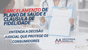 Leia mais sobre o artigo Cancelamento de Plano de Saúde e Cláusula de Fidelidade: Entenda a Decisão Judicial que Protege os Consumidores.