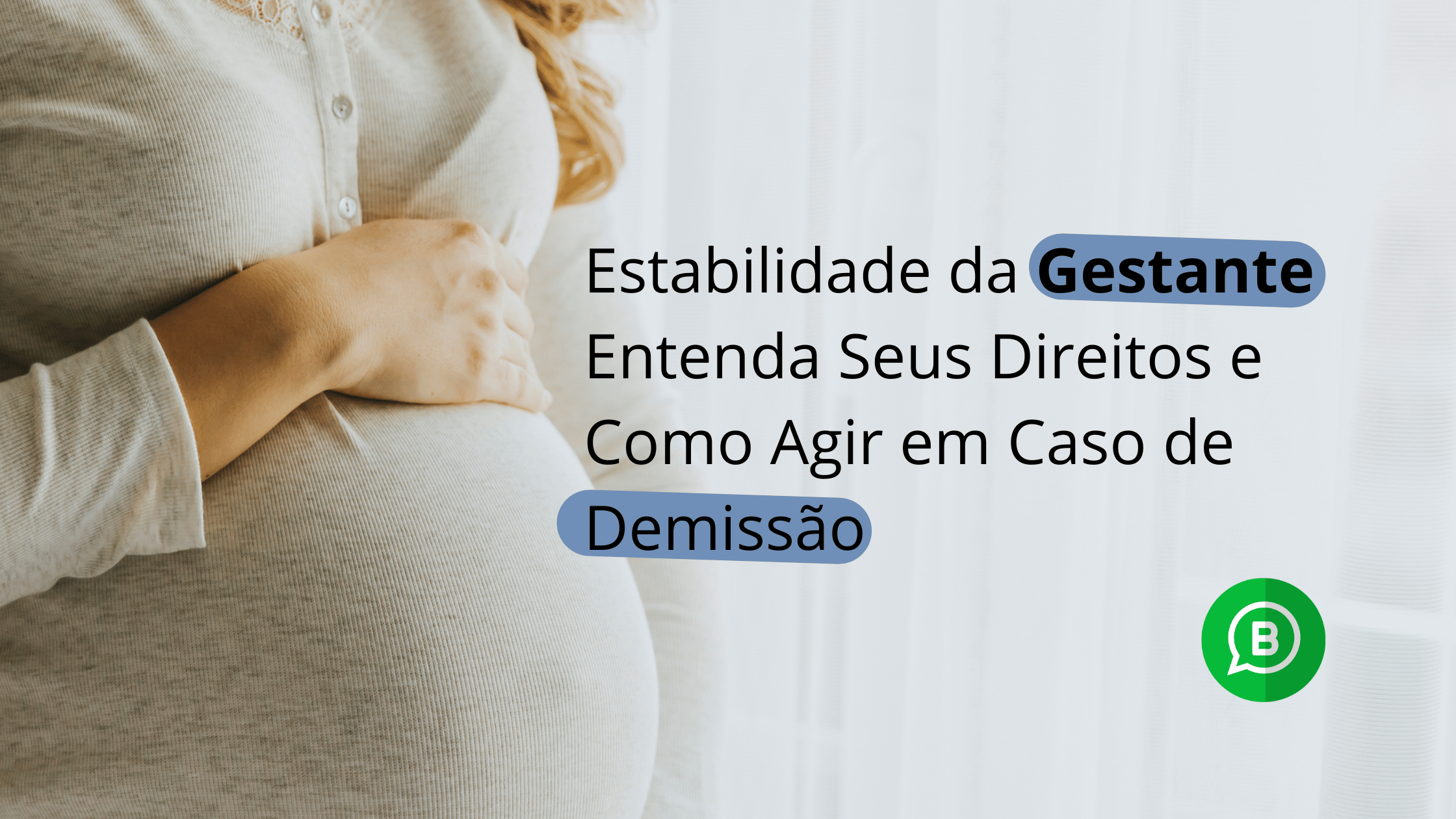 Leia mais sobre o artigo Estabilidade da Gestante: Entenda Seus Direitos e Como Agir em Caso de Demissão