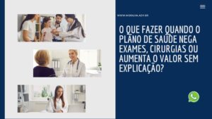 Leia mais sobre o artigo O que fazer quando o plano de saúde nega exames, cirurgias ou aumenta o valor sem explicação?