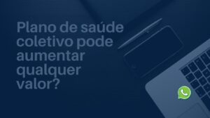 Leia mais sobre o artigo Plano coletivo pode aumentar qualquer valor?