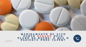 Leia mais sobre o artigo Medicamento de alto custo negado pelo plano de saúde: o que o paciente pode fazer?