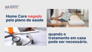 Leia mais sobre o artigo Home Care negado pelo plano de saúde: quando o tratamento em casa pode ser necessário