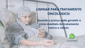 Leia mais sobre o artigo Liminar para tratamento oncológico: quando a Justiça pode garantir o início imediato do tratamento contra o câncer
