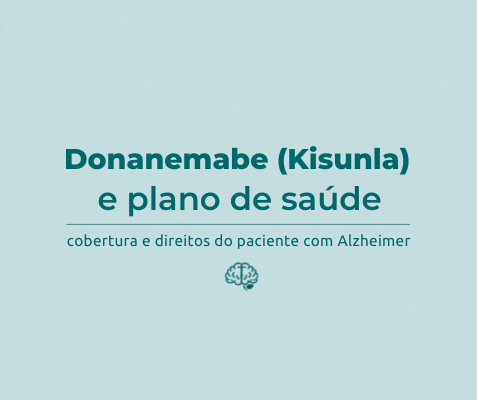 Donanemabe (Kisunla) e plano de saúde: cobertura e direitos do paciente com Alzheimer